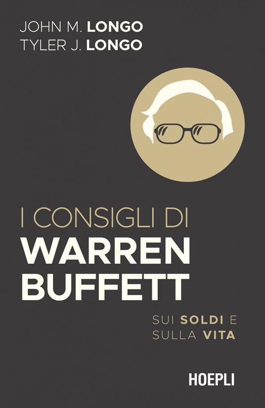 I consigli di Warren Buffett. Sui soldi e sulla vita - John M. Longo,Tyler J. Longo,Ilaria Katerinov - ebook