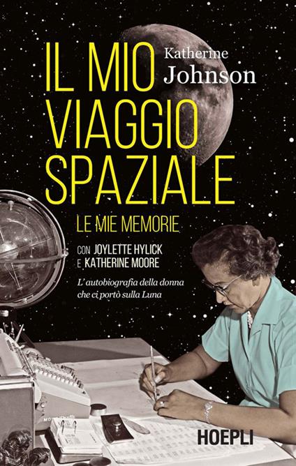 Il mio viaggio spaziale. Le mie memorie. L'autobiografia della donna che ci portò sulla Luna - Katherine Johnson,Luisa Doplicher - ebook