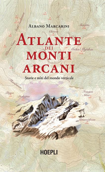 Atlante dei monti arcani. Storie e miti del mondo verticale. Ediz. illustrata - Albano Marcarini - ebook