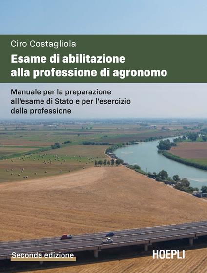 Esame di abilitazione alla professione di agronomo. Manuale per la preparazione all'esame di Stato e per l'esercizio della professione - Ciro Costagliola - copertina