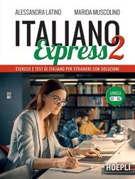 Italiano Express 2. Esercizi e test di italiano per stranieri con soluzioni. Livelli B1-B2