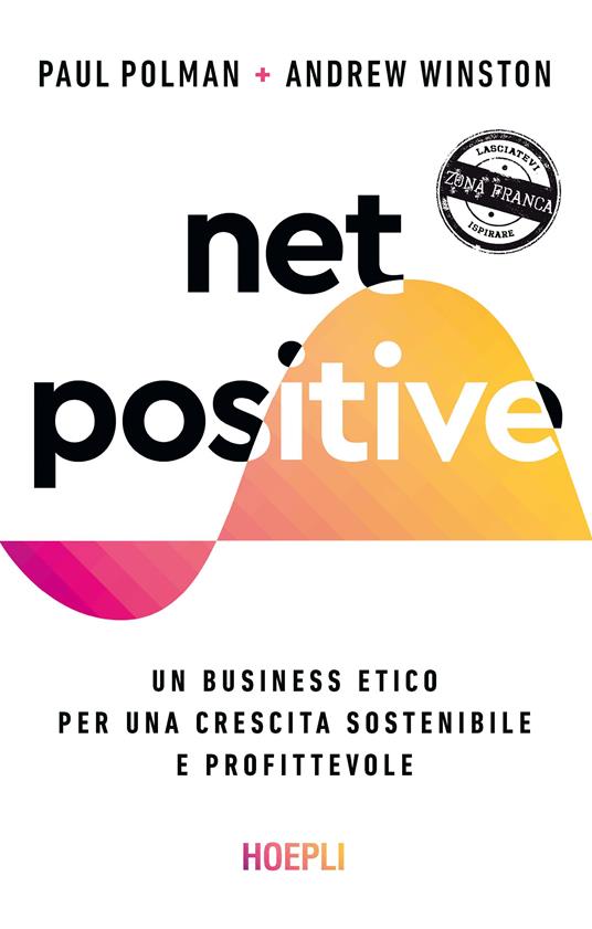 Net positive. Un business etico per una crescita sostenibile e profittevole - Paul Polman,Andrew Winston - copertina