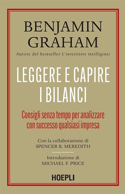 Leggere e capire i bilanci. Consigli senza tempo per analizzare con successo qualsiasi impresa - Benjamin Graham,Spencer B. Meredith,Ilaria Katerinov - ebook