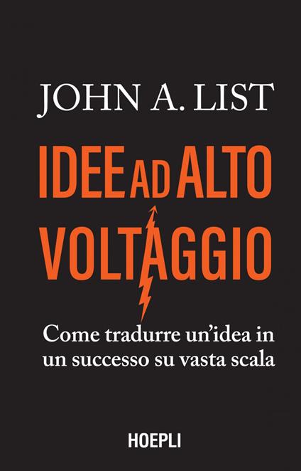 Idee ad alto voltaggio. Come tradurre un'idea in un successo su vasta scala - John A. List,Luciano Canova - ebook