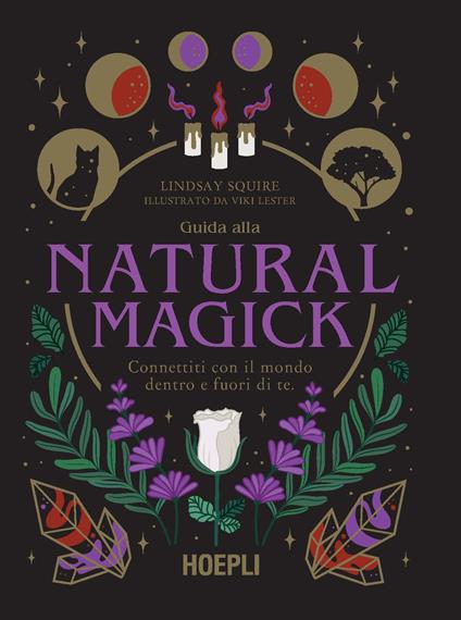 Guida alla Natural Magick. Connettiti con il mondo che è dentro e fuori di te - Lindsay Squire - copertina
