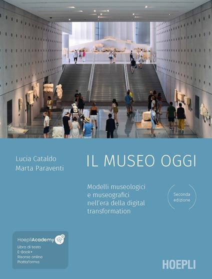 Il museo oggi. Modelli museologici e museografici nell'era della digital transformation. Con ebook. Con file audio MP3 - Lucia Cataldo,Marta Paraventi - copertina