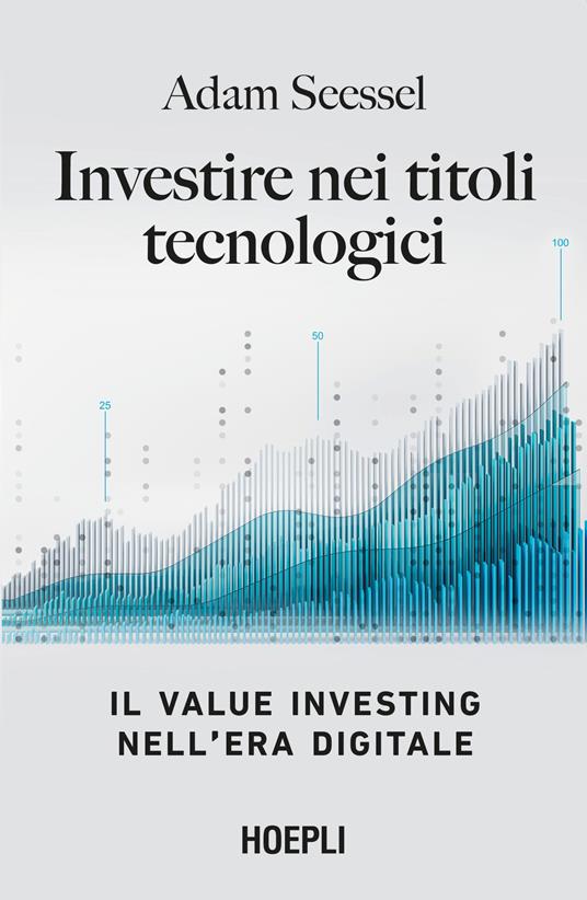 Investire nei titoli tecnologici. Il Value Investing nell'era digitale - Adam Seessel - copertina