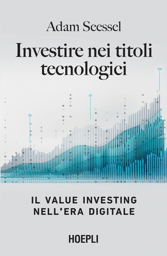 Investire nei titoli tecnologici. Il Value Investing nell'era digitale - Adam Seessel,Ilaria Katerinov - ebook