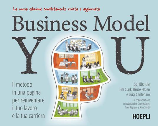 Business Model You. Il metodo in una pagina per reinventare il tuo lavoro e la tua carriera. Nuova ediz. - Tim Clark,Bruce Hazen,Luigi Centenaro - copertina