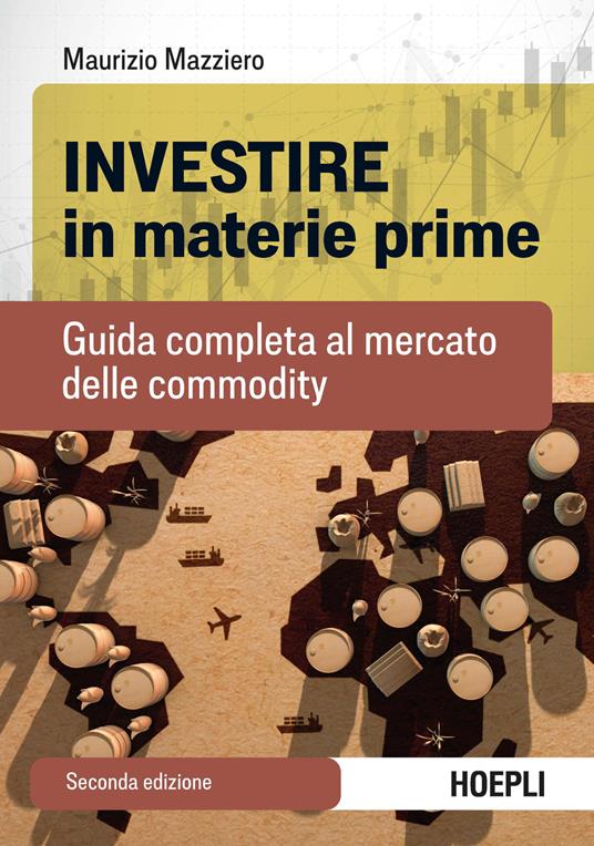 Investire in materie prime. Guida completa al mercato delle commodity - Maurizio Mazziero - copertina