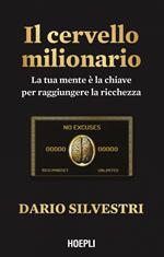 Il cervello milionario. La tua mente è la chiave per raggiungere la ricchezza