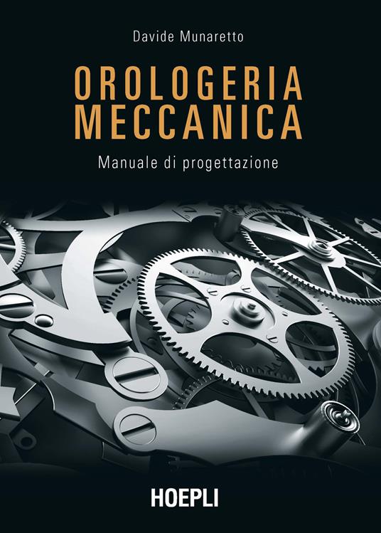 Orologeria meccanica. Manuale di progettazione - Davide Munaretto - copertina
