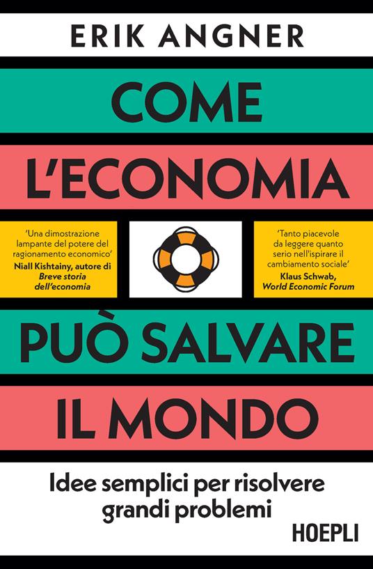 Come l'economia può salvare il mondo. Idee semplici per risolvere grandi problemi - Erik Angner - copertina