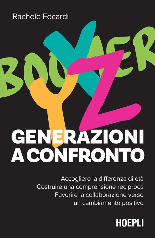 Generazioni a confronto. Accogliere la differenza di età. Costruire una comprensione reciproca. Favorire la collaborazione verso un cambiamento positivo - Rachele Focardi - copertina
