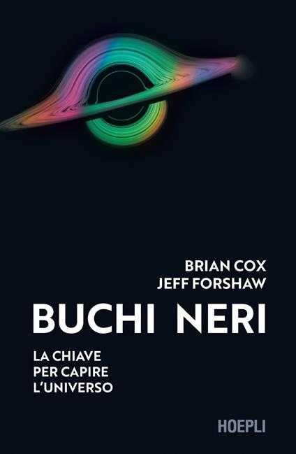 Buchi neri. La chiave per capire l'universo - Brian Cox,Jeff Forshaw - copertina