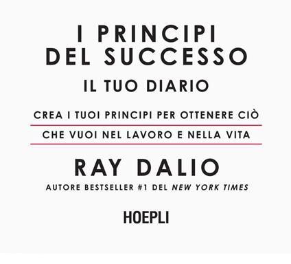 I principi del successo. Il tuo diario. Crea i tuoi principi per ottenere ciò che vuoi nel lavoro e nella vita - Ray Dalio,Ilaria Katerinov - ebook
