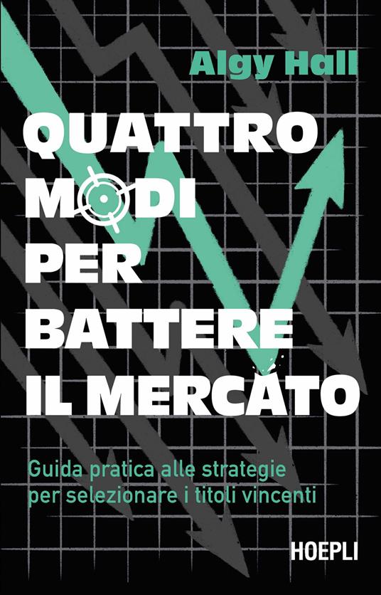 I quattro modi per battere il mercato. Guida pratica alle strategie per selezionare i titoli vincenti - Algy Hall - copertina