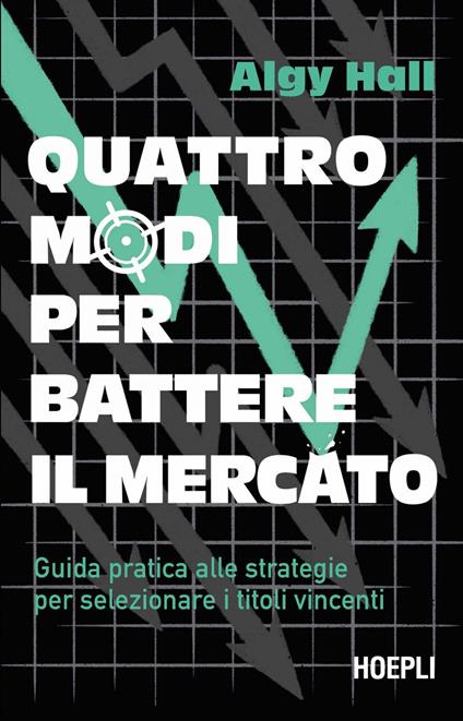 I quattro modi per battere il mercato. Guida pratica alle strategie per selezionare i titoli vincenti - Algy Hall,Ilaria Katerinov - ebook