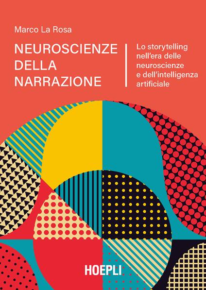 Neuroscienze della narrazione. Lo storytelling nell'era delle neuroscienze e dell'intelligenza artificiale - Marco La Rosa - copertina