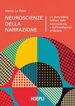 Neuroscienze della narrazione. Lo storytelling nell'era delle neuroscienze e dell'intelligenza artificiale