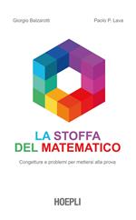 La stoffa del matematico. Congetture e problemi per mettersi alla prova