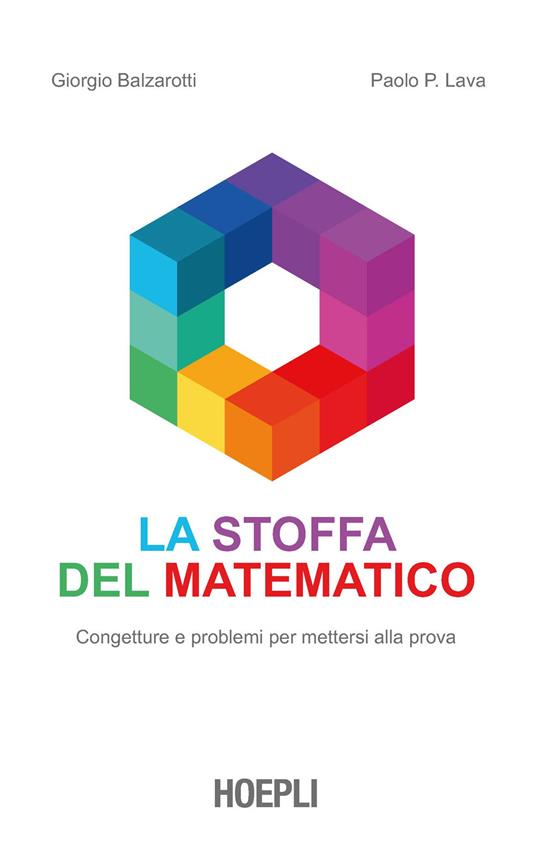 La stoffa del matematico. Congetture e problemi per mettersi alla prova - Giorgio Balzarotti,Paolo P. Lava - copertina