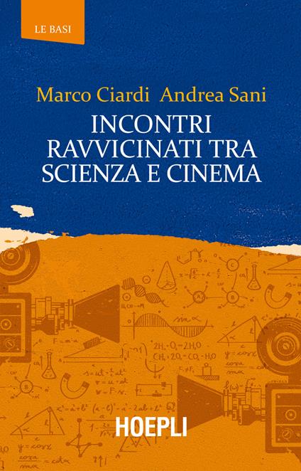 Incontri ravvicinati tra scienza e cinema - Marco Ciardi,Andrea Sani - copertina