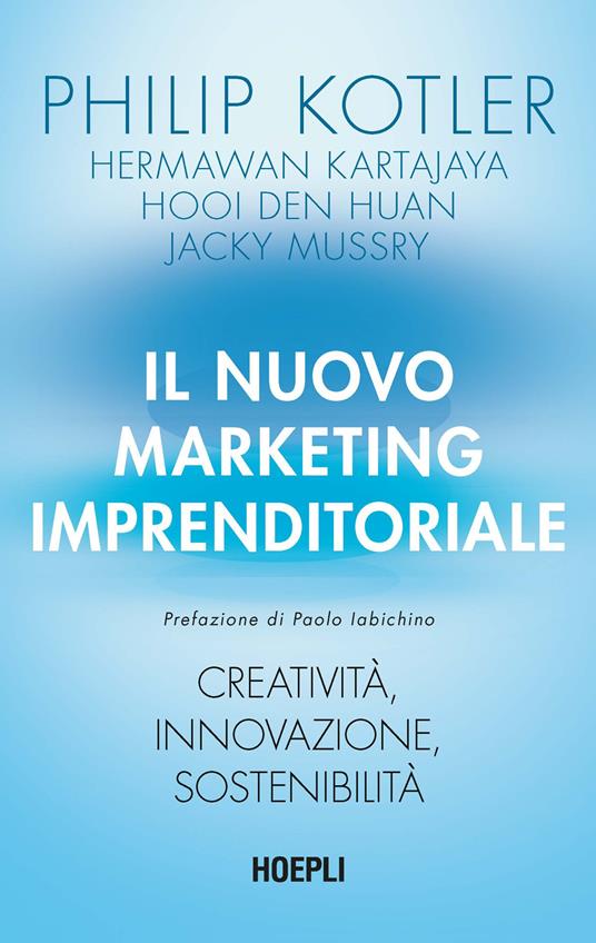 Il nuovo marketing imprenditoriale. Creatività, innovazione, sostenibilità - Philip Kotler,Hermawan Kartajaya,Hooi Den Huan - copertina