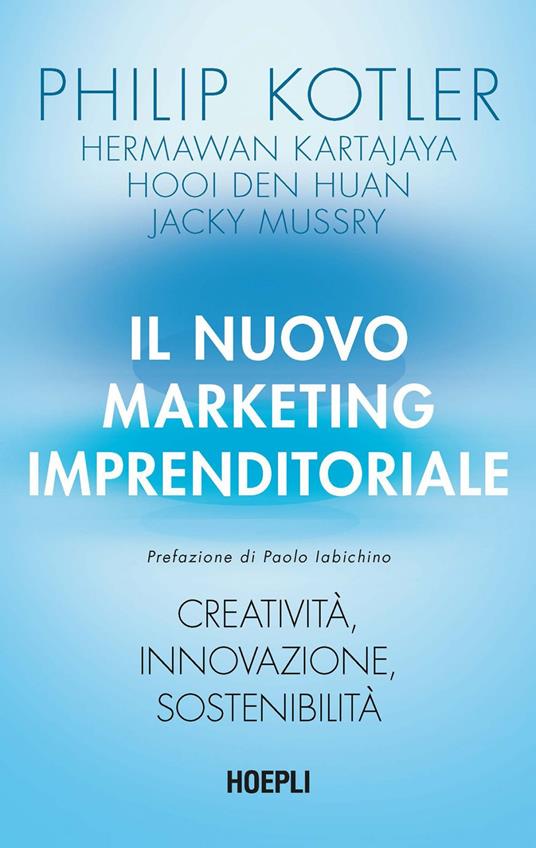 Il nuovo marketing imprenditoriale. Creatività, innovazione, sostenibilità - Hooi Den Huan,Hermawan Kartajaya,Philip Kotler,Jacky Mussry - ebook