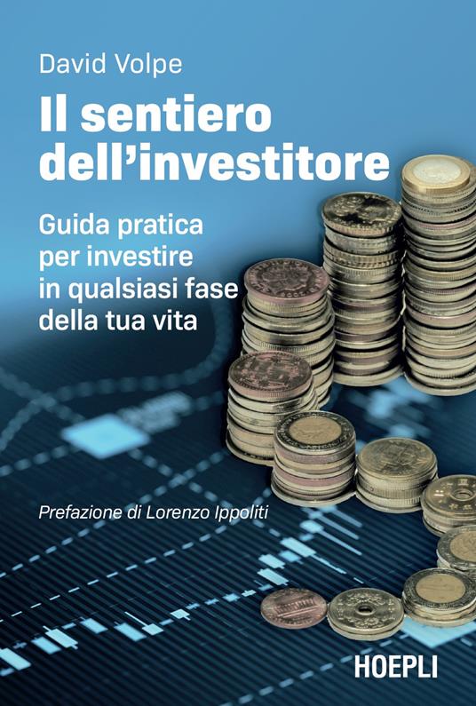 Il sentiero dell'investitore. Guida pratica per investire in qualsiasi fase della tua vita - David Volpe - copertina
