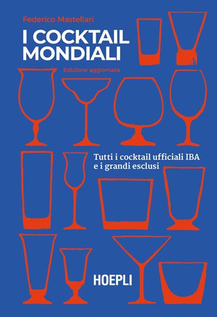 I cocktail mondiali. Tutti i cocktail ufficiali IBA e i grandi esclusi - Federico Mastellari - ebook