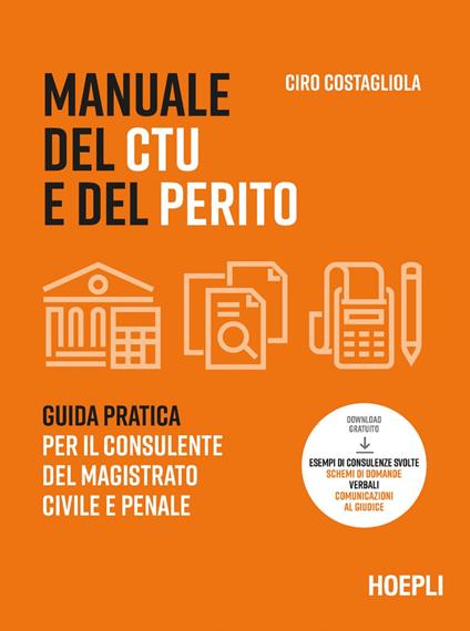 Manuale del CTU e del perito. Guida pratica per il consulente del magistrato civile e penale - Ciro Costagliola - ebook