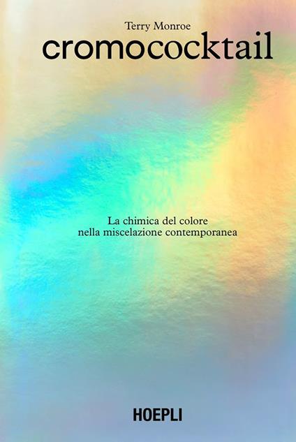Cromococktail. La chimica del colore nella miscelazione contemporanea - Terry Monroe - copertina