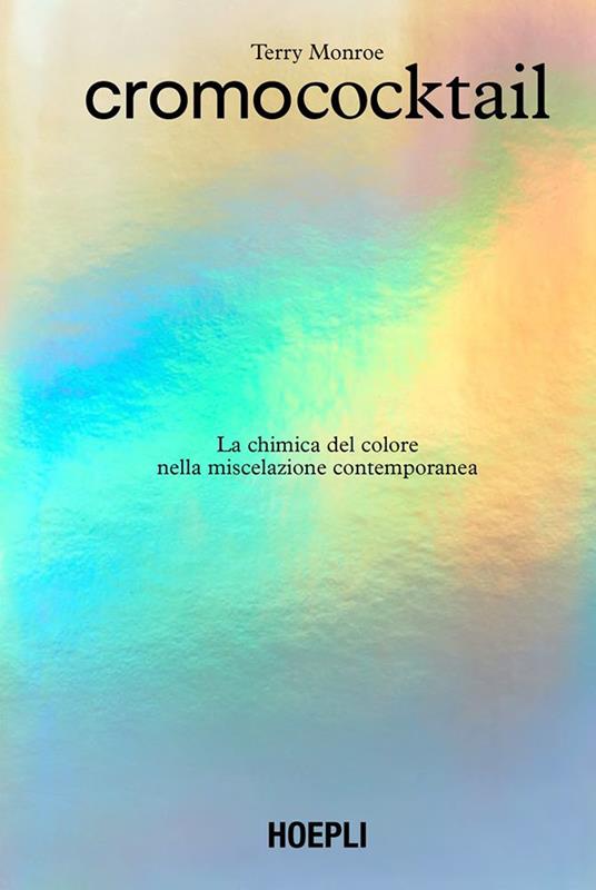 Cromococktail. La chimica del colore nella miscelazione contemporanea - Terry Monroe - copertina