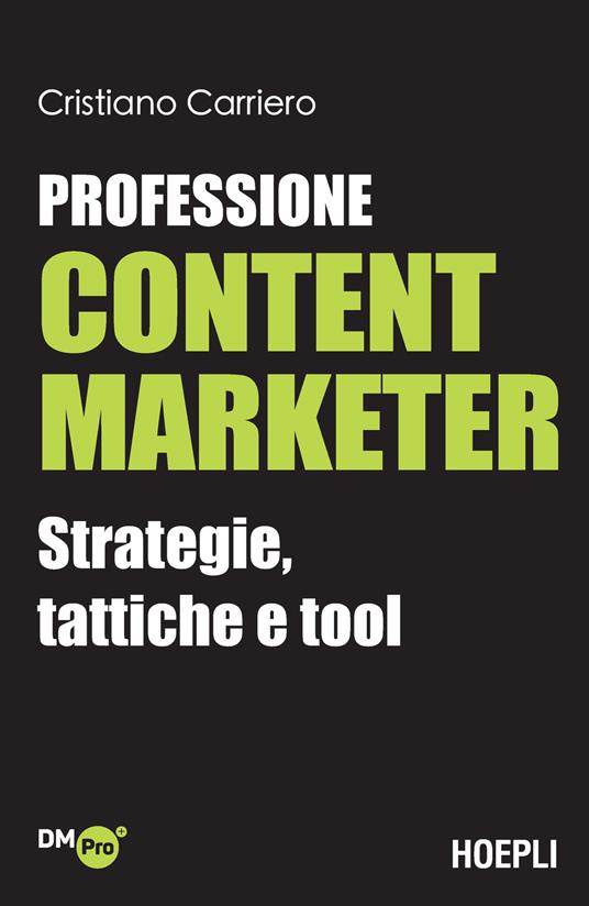 Professione content marketer. Strategie, tattiche e tool - Cristiano Carriero - copertina