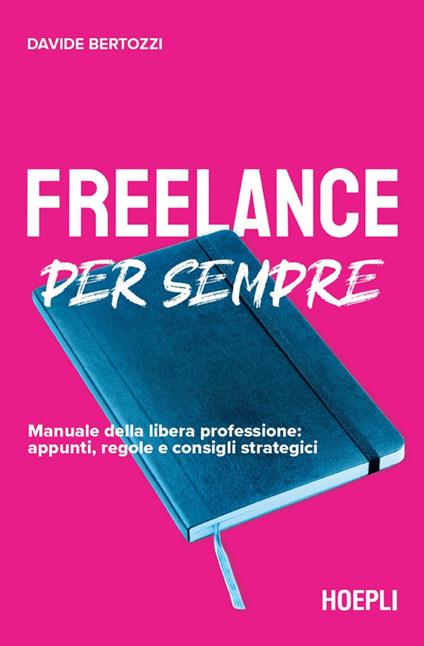 Freelance per sempre. Manuale della libera professione: appunti, regole e consigli strategici - Davide Bertozzi - ebook