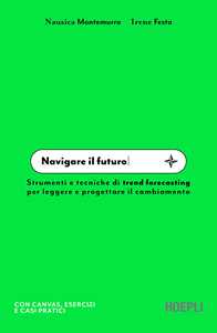 Navigare il futuro. Strumenti e tecniche di trend forecasting per leggere e progettare il cambiamento