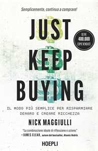 Just keep buying. ll modo più semplice per risparmiare denaro e creare ricchezza