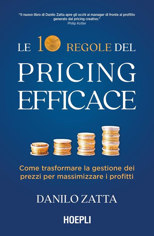 Le 10 regole del pricing efficace. Come trasformare la gestione dei prezzi per massimizzare i profitti - Danilo Zatta - ebook