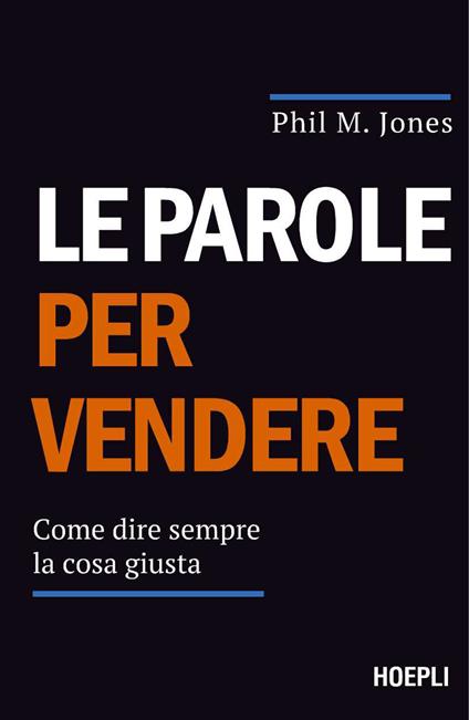 Le parole per vendere. Come dire sempre la cosa giusta - Phil M. Jones - copertina