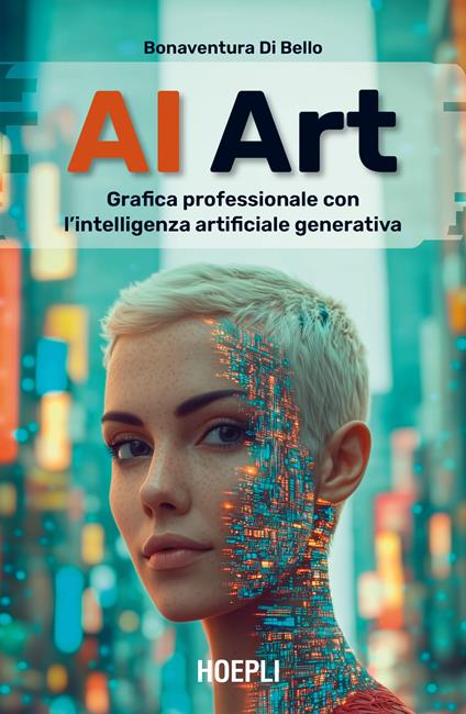 AI Art. Grafica professionale con l'intelligenza artificiale generativa - Bonaventura Di Bello - copertina