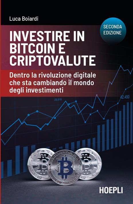 Investire in bitcoin e criptovalute. Dentro la rivoluzione digitale che sta cambiando il mondo degli investimenti - Luca Boiardi - copertina