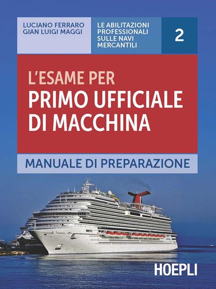 L'esame per primo ufficiale di macchina. Manuale di preparazione - Luciano Ferraro,Gian Luigi Maggi - copertina