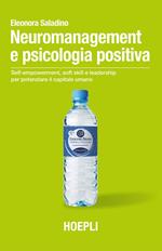 Neuromanagement e psicologia positiva. Self-empowerment, soft skill e leadership per potenziare il capitale umano