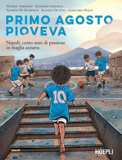 Primo agosto pioveva. Napoli: cento anni di passione in maglia azzurra - Daniele Amoroso,Giovanni Chianelli,Alfredo De Dominicis - copertina