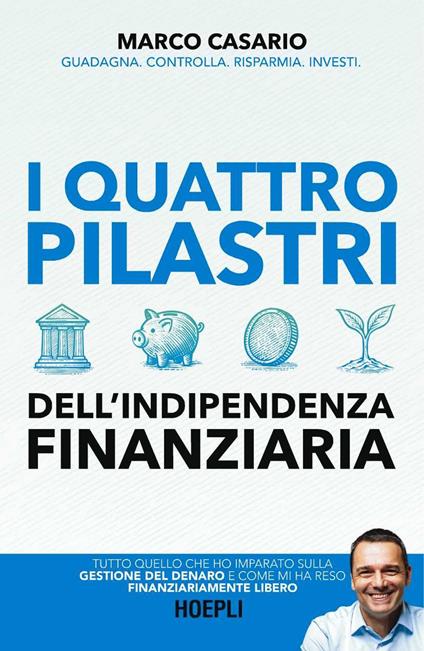I 4 pilastri dell'indipendenza finanziaria. Tutto quello che ho imparato sulla gestione del denaro e come mi ha reso finanziariamente libero - Marco Casario - ebook