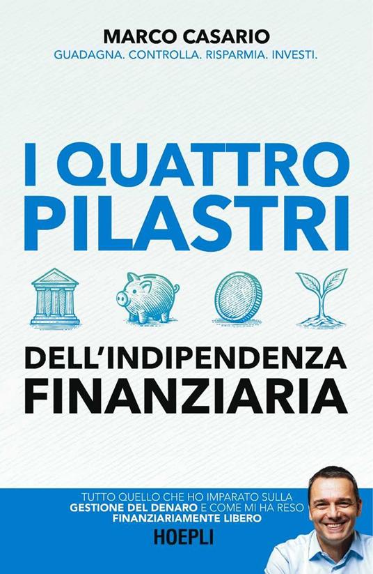 I 4 pilastri dell'indipendenza finanziaria. Tutto quello che ho imparato sulla gestione del denaro e come mi ha reso finanziariamente libero - Marco Casario - ebook
