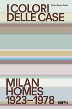 I colori delle case. Milan Homes 1923-1978. Ediz. italiana e inglese