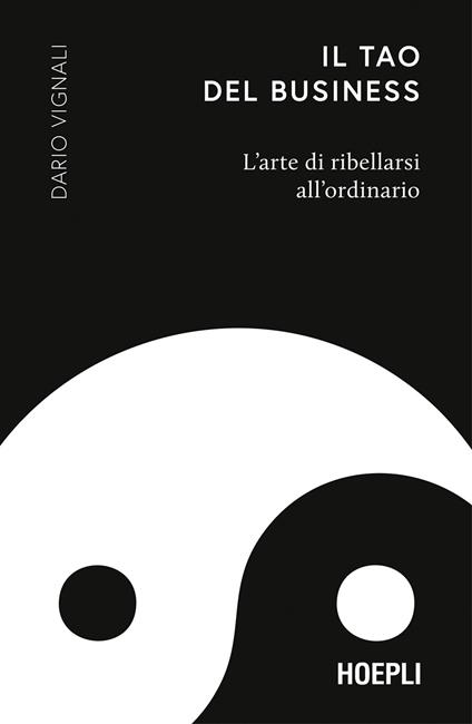 Il Tao del business. L’arte di ribellarsi all'ordinario - Dario Vignali - copertina