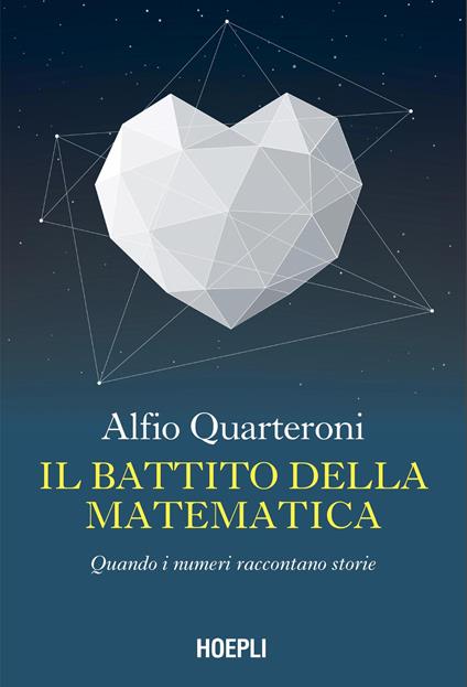 Il battito della matematica. Quando i numeri raccontano storie - Alfio Quarteroni - copertina